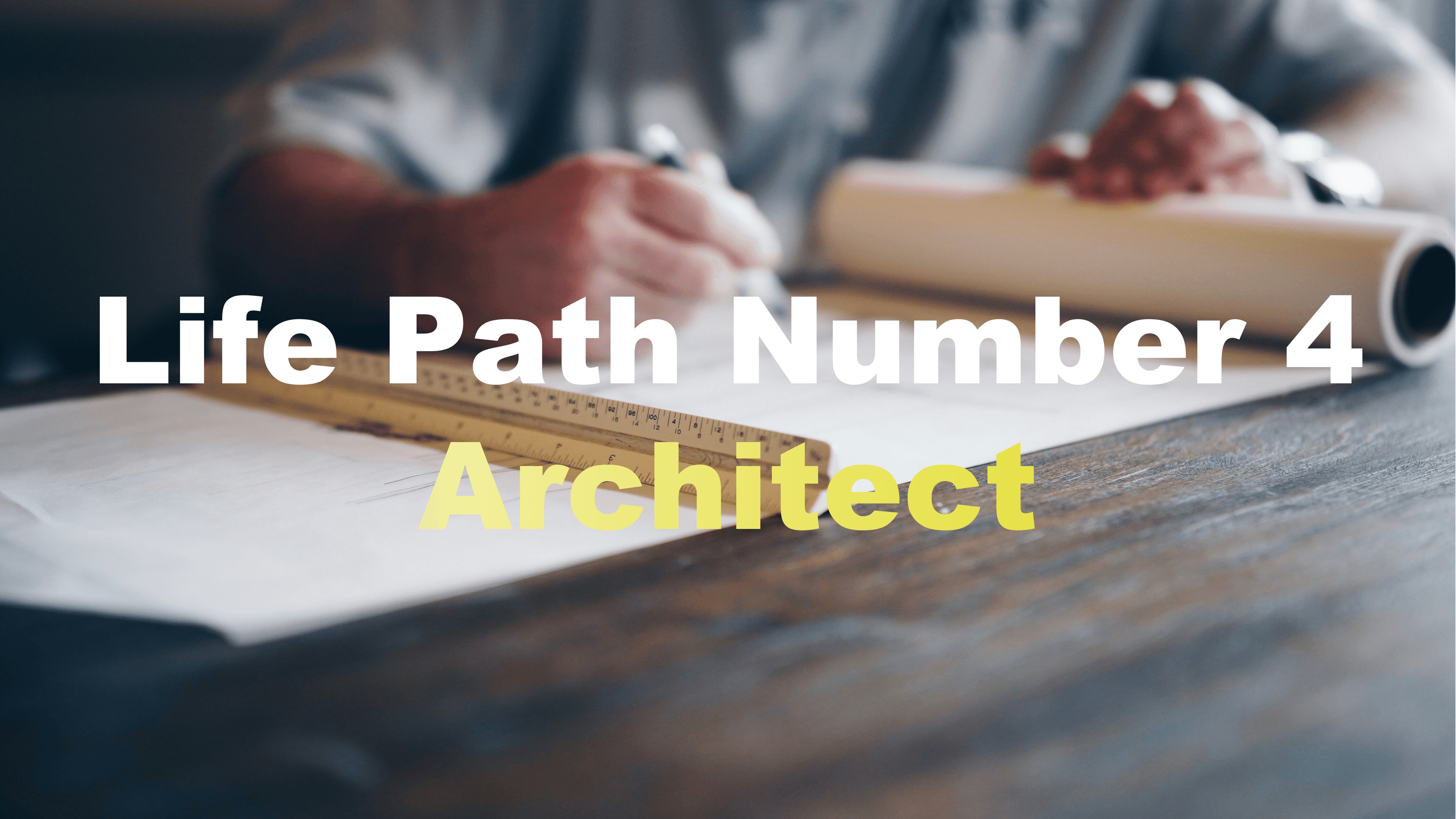 Life Path Number 4: Architect